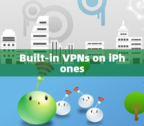 Built-in VPNs on iPhones Built-in VPNs on iPhones