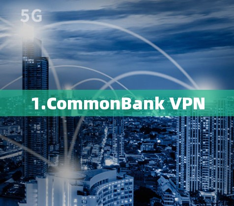 1.CommonBank VPN