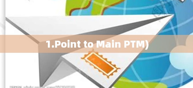 1.Point to Main PTM)
