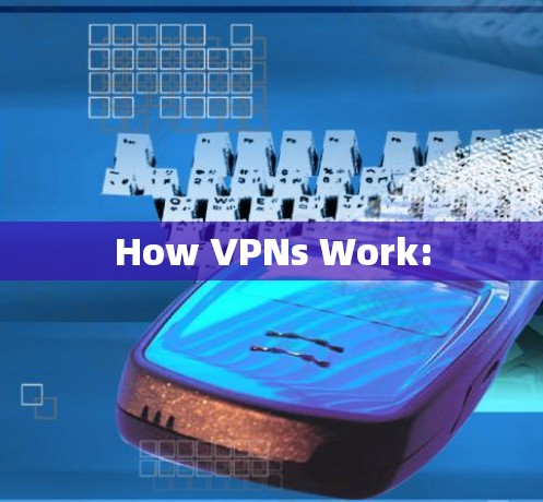 How VPNs Work: How VPNs Work: