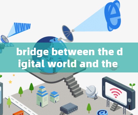 bridge between the digital world and the physical world