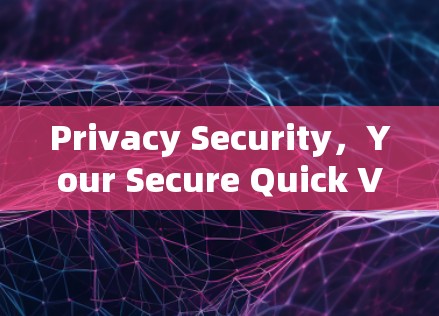 Privacy Security，Your Secure Quick VPN App