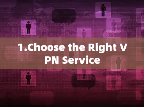 1.Choose the Right VPN Service
