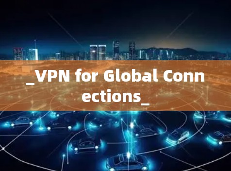 _VPN for Global Connections_