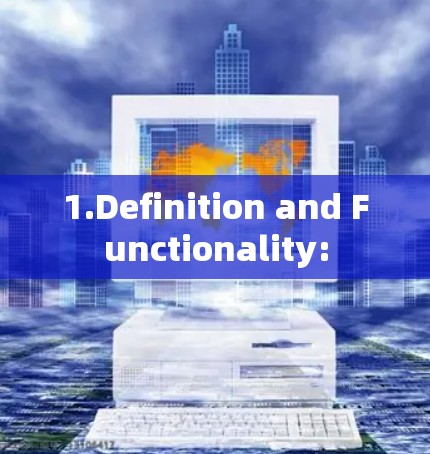 1.Definition and Functionality: