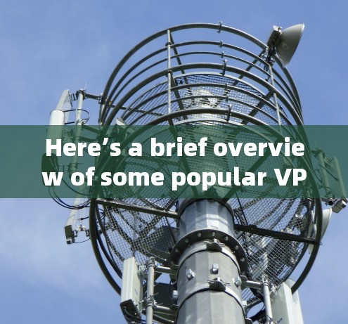 Here’s a brief overview of some popular VPNs and general tips for choosing the right one: